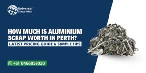 Universal Scrap Metal banner showing aluminium scrap pile with text “How Much Is Aluminium Scrap Worth in Perth? Latest Pricing Guide & Simple Tips”.