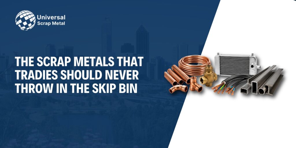 the blog titled:The Scrap Metals That Tradies Should Never Throw in the Skip Bin 