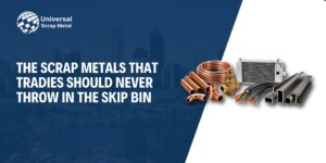 the blog titled:The Scrap Metals That Tradies Should Never Throw in the Skip Bin